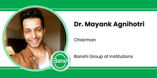 Banshi  Group of Institutions, Chairman: Dr. Mayank Agnihotri Interview